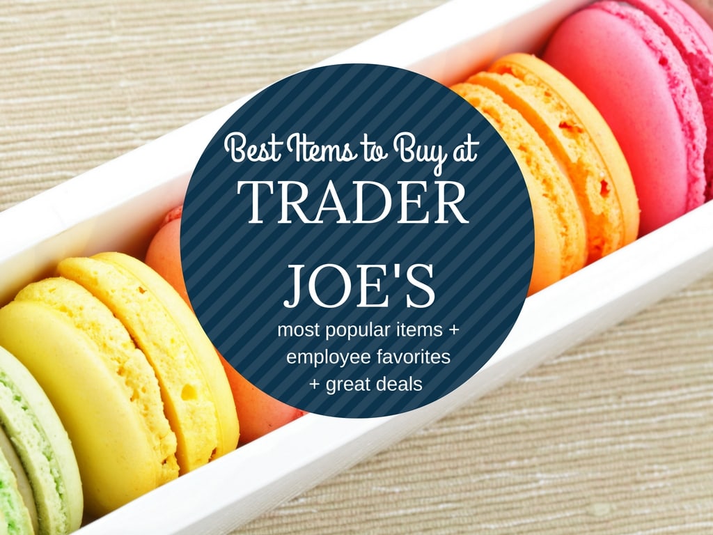 Best Items to Buy at Trader Joe's. The list includes the most popular items, employee's favorites, and great deals.