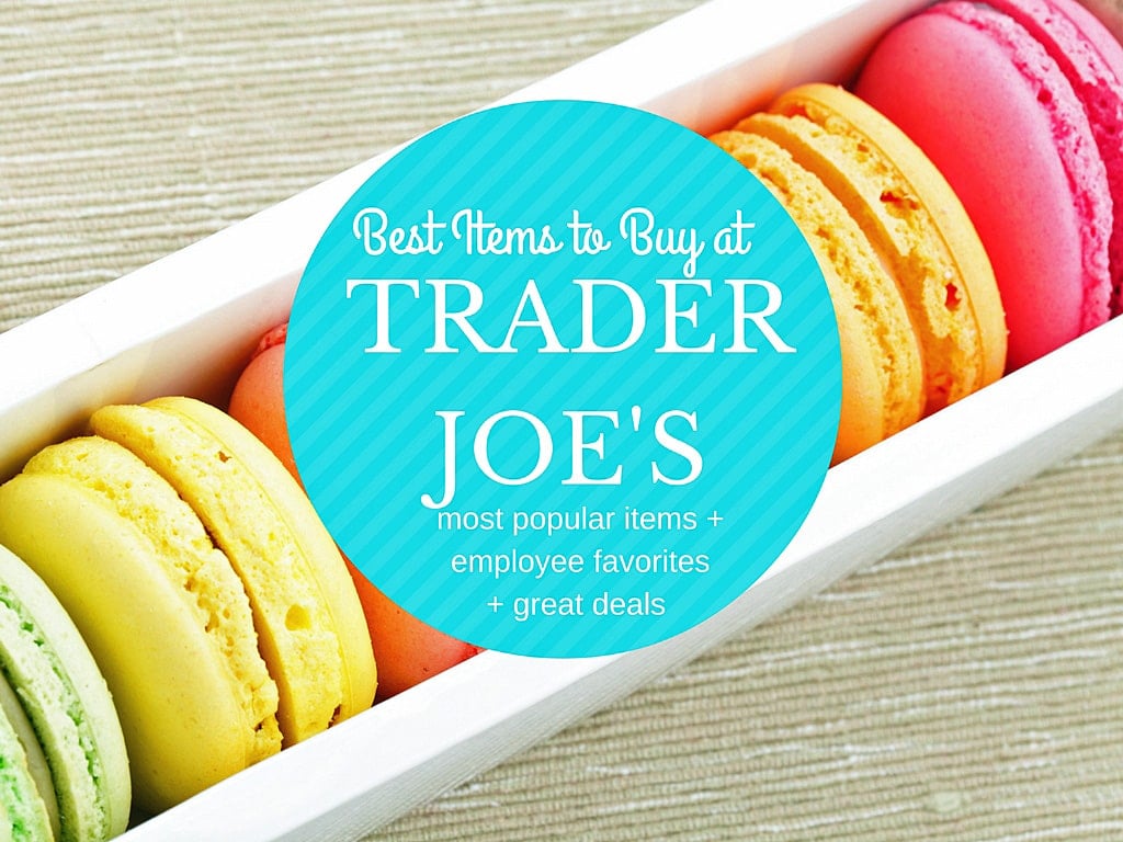 Best Items to Buy at Trader Joe's. The list includes the most popular items, employee favorites, and great deals.