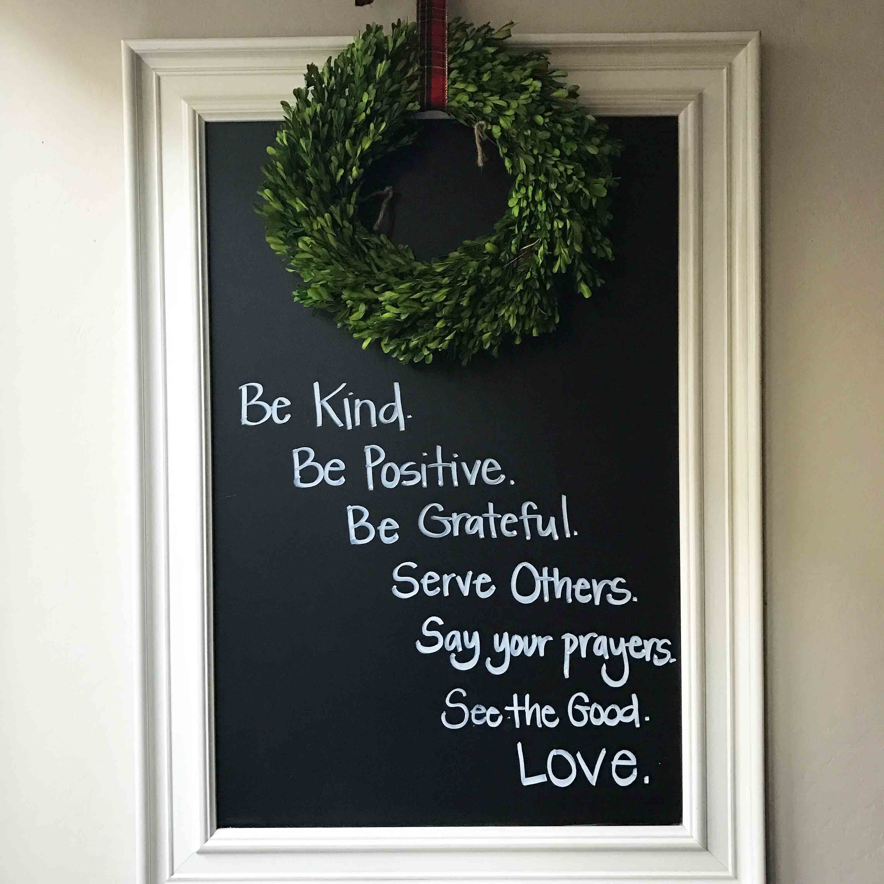 Christmas Decor Ideas by Modern Honey. Beautiful ways to transform your home for Christmas. Inspirational Chalkboard -- Be Kind. Be Positive. Be Grateful. Serve Others. Say your Prayers. See the Good. Love.