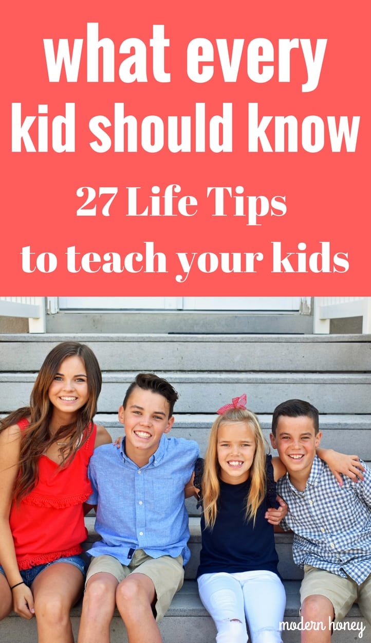 Life lessons every kids should know. 27 life tips to teach your kids. How to raise thoughtful, kind, hard working, unselfish kids. www.modernhoney.com