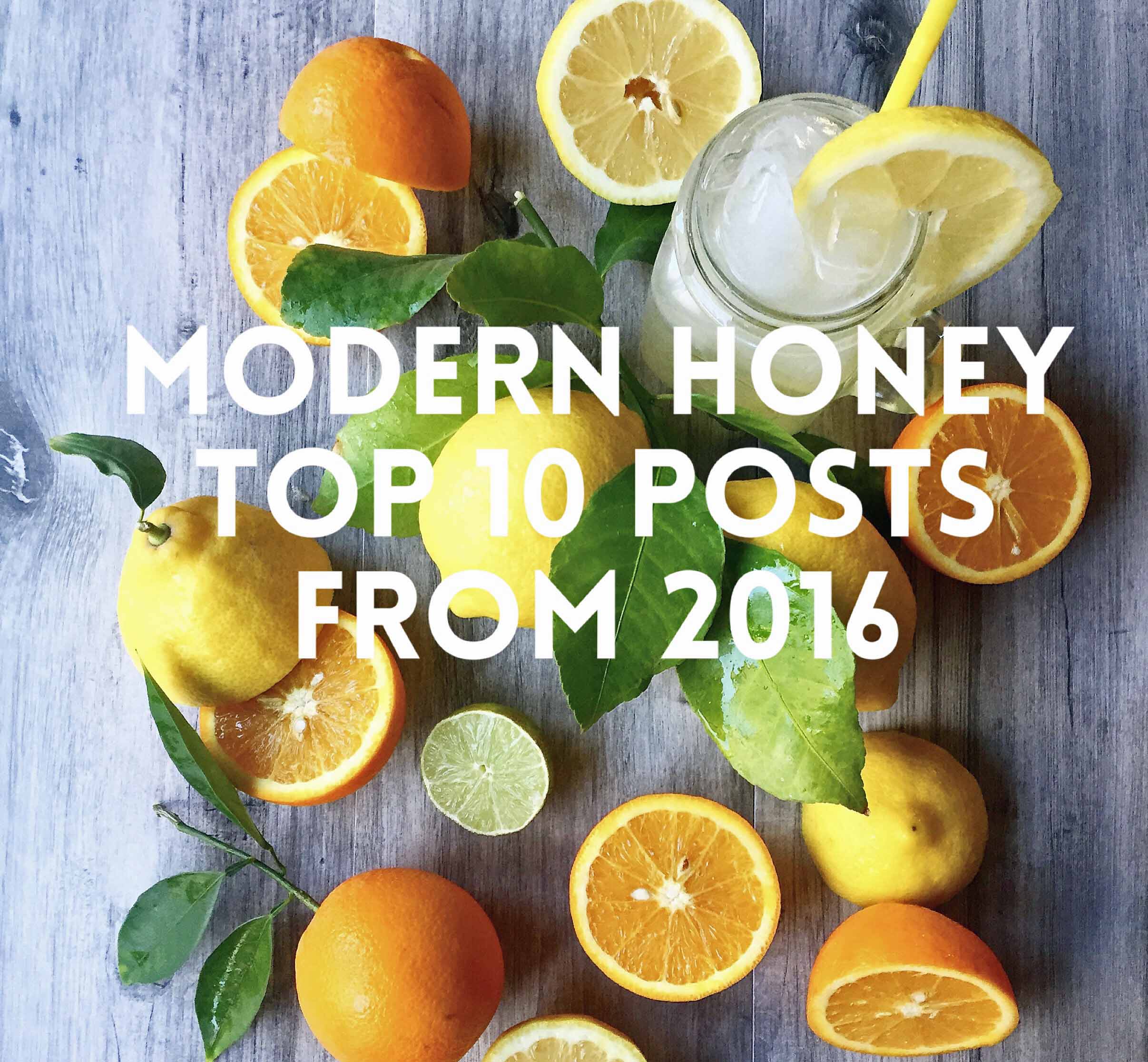 Modern Honey Top 10 Most Popular Posts from 2016. The most popular and most pinned recipes and posts from the year. www.modernhoney.com