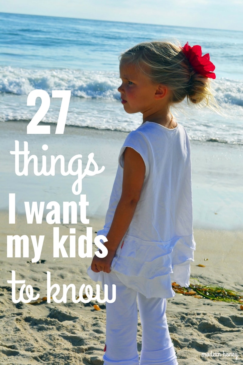 27 Things I Want My Kids to Know by Modern Honey. A list of important life lessons that I want my kids to know. 